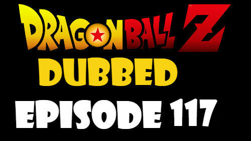Dragon Ball Z Episode 117 Dubbed in English Online Free Watch