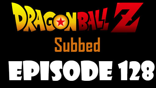 Dragon Ball Z Episode 128 Subbed in English Online Free Watch