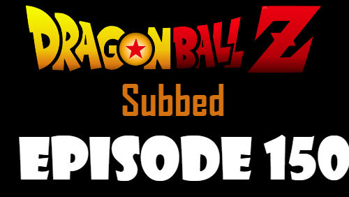 Dragon Ball Z Episode 150 Subbed in English Online Free Watch