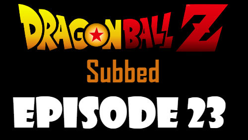 Dragon Ball Z Episode 23 Subbed in English Online Free Watch