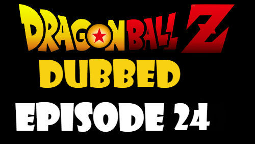 Dragon Ball Z Episode 24 Dubbed in English Online Free Watch