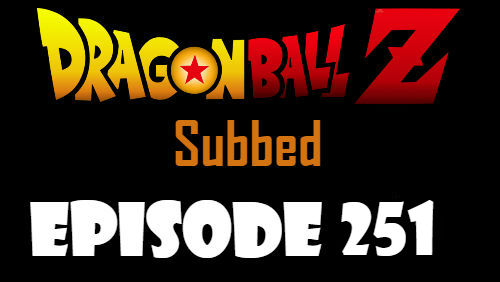Dragon Ball Z Episode 251 Subbed in English Online Free Watch