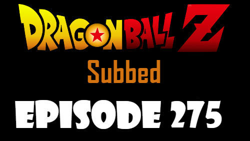 Dragon Ball Z Episode 275 Subbed in English Online Free Watch