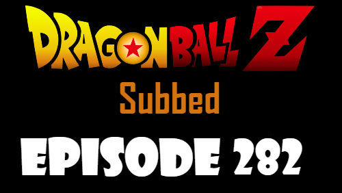 Dragon Ball Z Episode 282 Subbed in English Online Free Watch