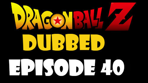 Dragon Ball Z Episode 40 Dubbed in English Online Free Watch