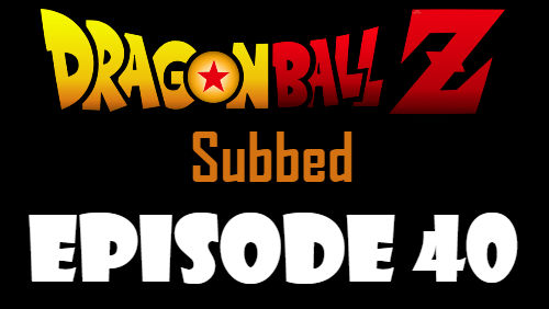 Dragon Ball Z Episode 40 Subbed in English Online Free Watch