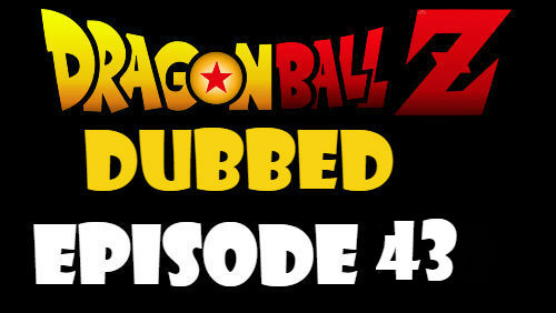 Dragon Ball Z Episode 43 Dubbed in English Online Free Watch