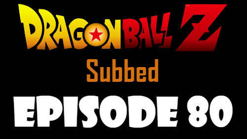 Dragon Ball Z Episode 80 Subbed in English Online Free Watch